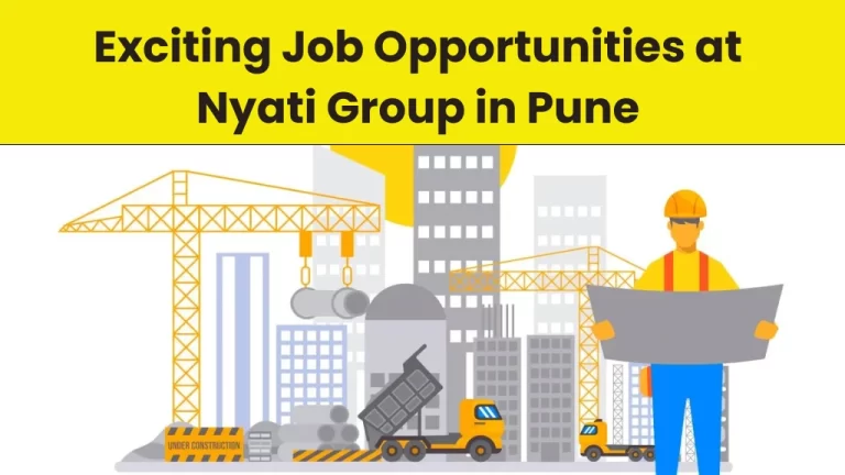 Exciting Job Opportunities at Nyati Group in Pune - Join Our Expert Team Today!