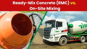 Ready-Mix Concrete (RMC) vs. On-Site Mixing